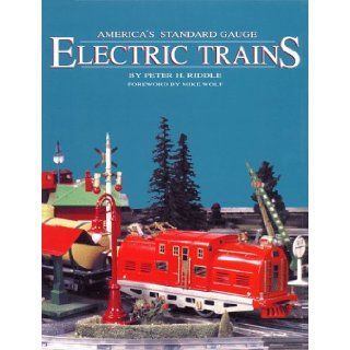 America's Standard Gauge Electric Trains Peter Riddle, Allan W. Miller, Gay Riddle, Mike Wolf 9780930625221 Books