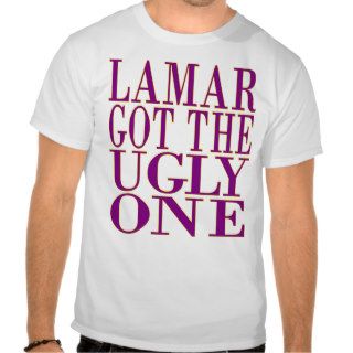Lamar Got The Ugly One Shirt