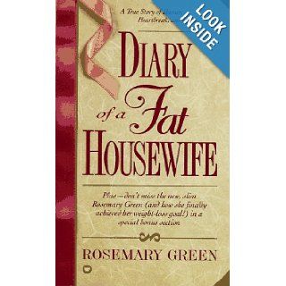 Diary of a Fat Housewife A True Story of Humor, Heart Break, and Hope Rosemary Green 9780446602815 Books