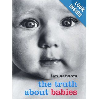 The Truth about Babies Ian Sansom 9781862075443 Books
