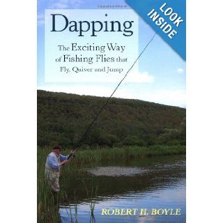 Dapping The Exciting Way of Fishing Flies that Fly, Quiver and Jump Robert H. Boyle, Kathryn Belous Boyle 9780811701426 Books
