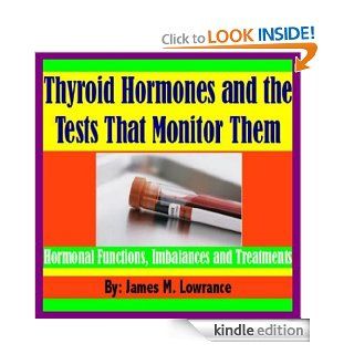 Thyroid Hormones and the Tests That Monitor Them eBook James M. Lowrance Kindle Store