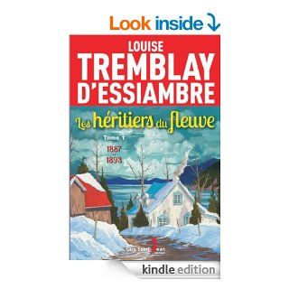Les hritiers du fleuve, tome 1 (French Edition) eBook Louise Tremblay D'Essiambre Kindle Store
