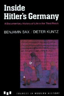 Inside Hitler's Germany A Documentary History of Life in the Third Reich (Modern History) (9780669250008) Benjamin Sax, Dieter Kuntz Books