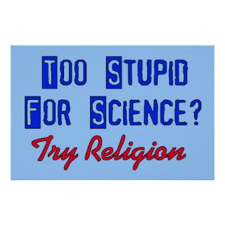 Too Stupid For Science Print