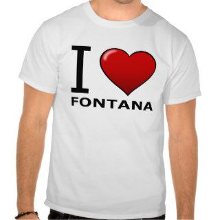 I LOVE FONTANA, CA   CALIFORNIA T SHIRTS