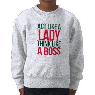 Act Like A Lady , Think Like A Boss Sweatshirt