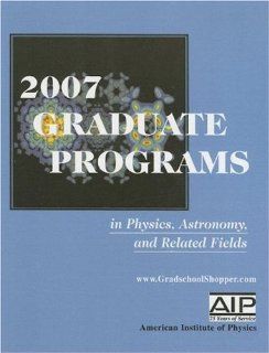 2007 Graduate Programs in Physics, Astronomy, and Related Fields American Institute of Physics 9780735403581 Books