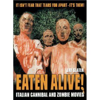 Eaten Alive Italian Cannibal and Zombie Movies Jay Slater 9780859653145 Books
