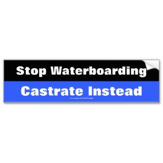 Stop Waterboarding, Castrate Instead Bumper Sticker