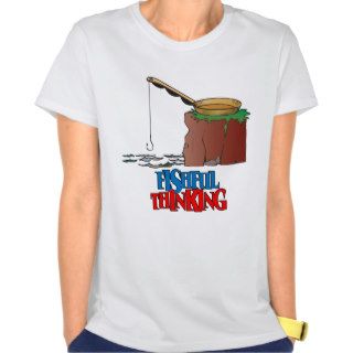 Fishful Thinking Funny Fishing T shirts