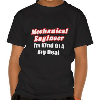 Mechanical EngineerKind of a Big Deal T shirts