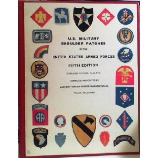 Military Shoulder Patches of the United States Armed Forces Jack Britton 9780912958354 Books