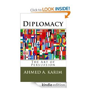 Diplomacy The Art of Persuasion eBook Ahmed Karim Kindle Store