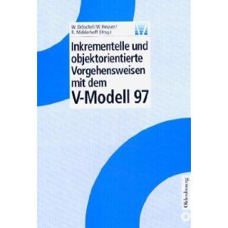 Inkrementelle und objektorientierte Vorgehensweisen mit dem V  Modell 97. Wolfgang Drschel, Walter Heuser, Rainer Midderhoff 9783486242768 Books
