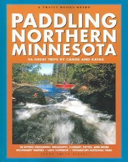 Paddling Northern Minnesota 86 Great Trips By Canoe And Kayak (Paperback) General