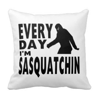 Every Day I'm Sasquatchin Throw Pillow
