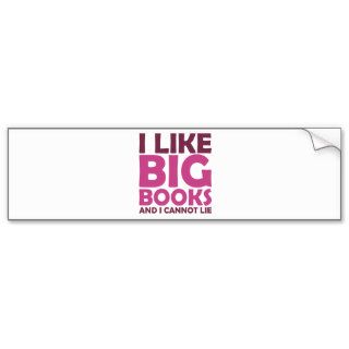I Like Big Books and I Cannot Lie Bumper Sticker