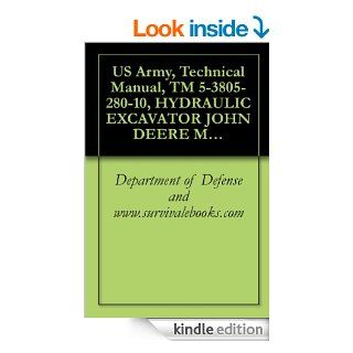 US Army, Technical Manual, TM 5 3805 280 10, HYDRAULIC EXCAVATOR JOHN DEERE MODEL 230LCR NSN 3805 01 463 0804 AND MODEL 230LCRD WITH ROCK DRILL NSN 3805 01 463 0806 eBook Department of Defense and www.survivalebooks Kindle Store