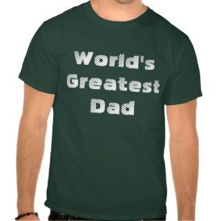 World's Greatest Dad Tee Shirts