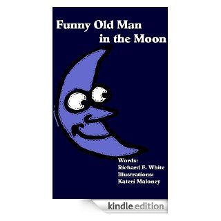 Funny Old Man in the Moon   Kindle edition by Richard E. White, Kateri Maloney. Children Kindle eBooks @ .