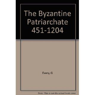 Byzantine Patriarchate, 451 1204. George Every Books