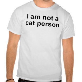 I am not a cat person t shirt