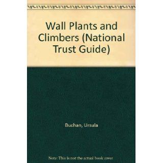 Wall Plants and Climbers (National Trust Guide) Ursula Buchan 9780943955544 Books