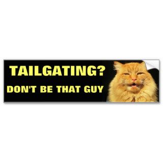Tailgating? Don't be that guy Cat Bumper Stickers