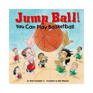 Jump Ball You Can Play Basketball (Game Day) Nick Fauchald, Bill Dickson 9781404802612 Books