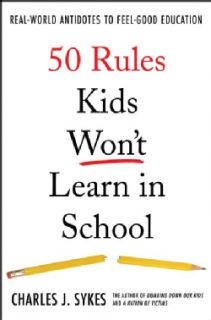 50 Rules Kids Won't Learn in School Real World Antidotes to Feel good Education (Hardcover) General Parenting