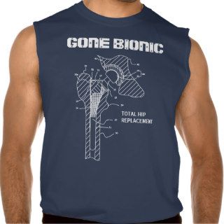 "GONE BIONIC" Hip Replacement t shirt