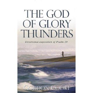 The God of Glory Thunders A Christ Centered Devotional Exposition of Psalm 29 Gordon Cooke 9781850492184 Books