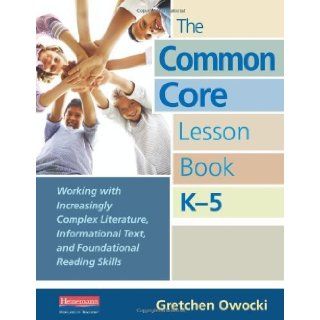 The Common Core Lesson Book, K 5 Working with Increasingly Complex Literature, Informational Text, and Foundational Reading Skills (9780325042930) Gretchen Owocki Books
