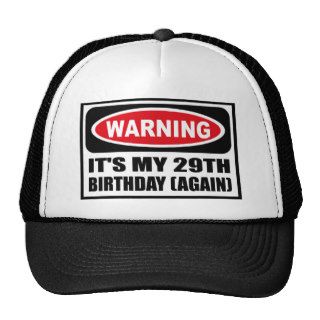 Warning IT'S MY 29TH BIRTHDAY (AGAIN) Hat