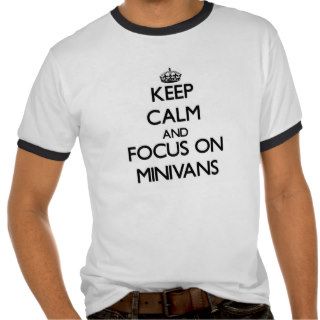 Keep Calm and focus on Minivans T Shirts