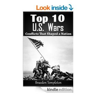 Top 10 U.S. Wars Conflicts That Shaped a Nation (Haselton's Top 10's) eBook Braeden Templeton Kindle Store