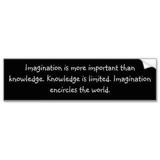 Imagination is more important than knowledge. KBumper Stickers