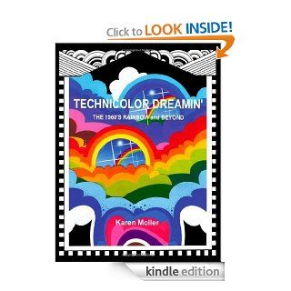 Technicolor Dreamin' The 1960's Rainbow and Beyond eBook Karen Moller Kindle Store