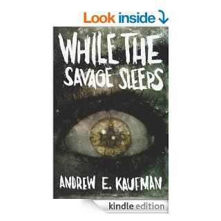 While the Savage Sleeps eBook Andrew E. Kaufman Kindle Store