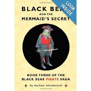 Black Beak And The Mermaid's Secret (The Black Beak Pirate Saga, Book 3) Barbara Altenberndt, Catherine Van Riper, Tony Sopranzi 9780982536827 Books