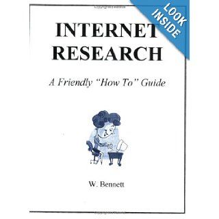 Internet Research A Friendly "How To" Guide William H. Bennett 9781889510668 Books
