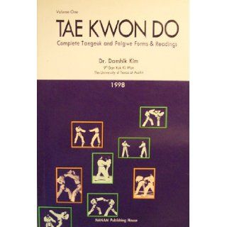 Tae Kwon Do Complete Taegeuk and Palgwe Forms & Readings (Volume 1) Dr. Daeshik Kim 9788930020190 Books