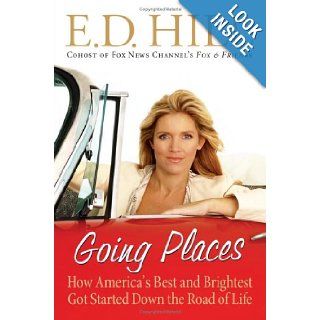 Going Places How America's Best and Brightest Got Started Down the Road of Life E.D. Hill 9780060828042 Books