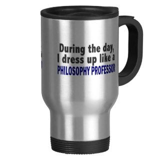 During The Day I Dress Up Philosophy Professor Coffee Mugs