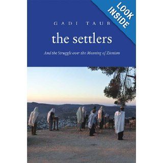 The Settlers And the Struggle over the Meaning of Zionism Gadi Taub 9780300141016 Books