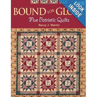 Bound for Glory Five Patriotic Quilts Nancy J. Martin 9781564777379 Books