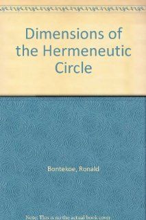 Dimensions of the Hermeneutic Circle Ronald Bontekoe 9780391039339 Books