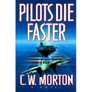 Pilots Die Faster C. W. Morton 9780312156244 Books