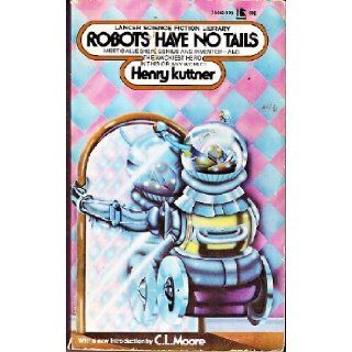 Robots Have No Tails (Lancer Science Fiction, No. 75 464) Henry Kuttner, C. L. Moore 9780447754643 Books